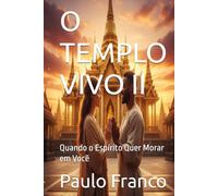 O TEMPLO VIVO II: Quando o Espírito Quer Morar em Você (Poesias & Autoajuda)