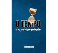 O Tempo e a prosperidade: 5 métodos para prosperar verdadeiramente