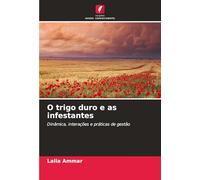 O trigo duro e as infestantes: Dinâmica, interações e práticas de gestão