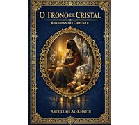 O TRONO DE CRISTAL: Série I - Rainhas do Oriente Livro 1: Bilqis, a Rainha de Sabá.