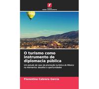 O turismo como instrumento de diplomacia pública: Um estudo de caso da promoção turística do México na Alemanha: desafios e oportunidades