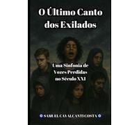 O Último Canto dos Exilados: Uma Sinfonia de Vozes Perdidas no Século XXI: 8 (The Last Song of the Exiles)