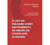 O USO DA RELIGIÃO COMO INSTRUMENTO DE ABUSO DE PODER NAS ELEIÇÕES:: um estudo de campo da influência religiosa em um interior da baixada maranhense