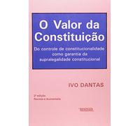 O Valor Da Constituic~ao: Do Controle de Constitucionalidade Como Garantia Da Supralegalidade Constitucional