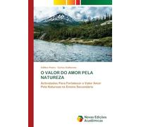 O VALOR DO AMOR PELA NATUREZA: Actividades Para Fortalecer o Valor Amor Pela Natureza no Ensino Secundário