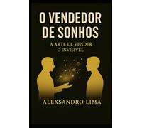 O Vendedor de Sonhos: A arte de vender o invisível