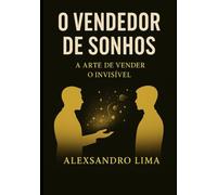 O Vendedor de Sonhos: A arte de vender o invisível