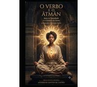 O VERBO E O ĀTMĀN: Jesus, os Upanishads e o Caminho da Gnose