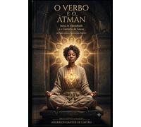 O VERBO E O ĀTMĀN: Jesus, os Upanishads e o Caminho da Gnose (Biblia Gnóstica Proibida)