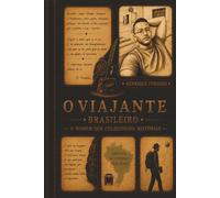 O Viajante Brasileiro: O Homem Que Colecionava Histórias
