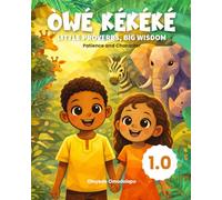 Ọ̀WẸ́ KÉKÈKÉ 1.0 - Patience & Character: A Children’s Book for Teaching Patience, Self-Control, and Good Behavior with Yoruba Proverbs (Ages 4-9)