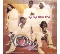 O2 - Bye Bye N Sex Love