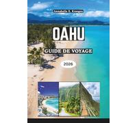 OAHU GUIDE DE VOYAGE 2026: Découvrez au-delà de Waikiki les plages cachées, la vie authentique sur l'île, les randonnées pittoresques, les lieux gastronomiques, les festivals à Hawaï aux États-Unis