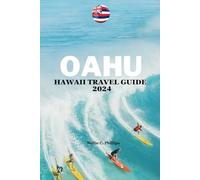 Oahu Hawaii Travel Guide 2024: Best Things to do in Oahu, Hawaii with Essential Oahu Experiences: Custom Itineraries, Detailed Plans, Seasonal Wonders, Money Saving Tips, What to see and do in Oahu.