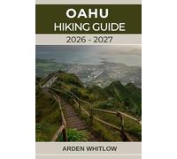 OAHU HIKING GUIDE 2026-2027: A Complete Trail Guide to Oahu’s Iconic Summits, Rainforests, and Coastal Adventures (EPIC TRAILS OF THE WORLD SERIES)
