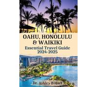 OAHU HONOLULU WAIKIKI Essential Travel Guide 2024-2025: Unforgettable Experiences, Discovering the Heart of Hawaii