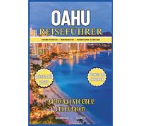 OAHU REISEFÜHRER 2025: Ein Insider-Blick auf die Erkundung von Abenteuerorten und authentische Erlebnisse in Honolulu und Waikiki