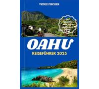 OAHU REISEFÜHRER 2025: Ihre ultimative Reise durch das Herz von Hawaii.