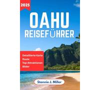 Oahu Reiseführer: Das ultimative Abenteuer zur Erkundung verborgener Schätze und Sehenswürdigkeiten für eine unvergessliche Hawaii-Reise (Der ultimative Reiseführer)
