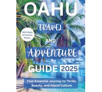 OAHU TRAVEL AND ADVENTURE GUIDE 2025: Your Essential Journey to Thrills, Beauty, and Island Culture