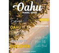 OAHU TRAVEL GUIDE 2025-2026 (FULL COLORED): Oahu is where the ocean kisses emerald cliffs and the spirit of aloha sings on the breeze.