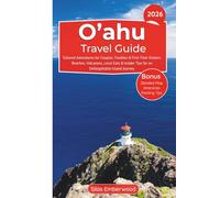 O'ahu Travel Guide 2025-2026: Tailored Adventures for Couples, Families & First-Time Visitors: Beaches, Volcanoes, Local Eats & Insider Tips for an Unforgettable Island Journey