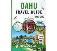 Oahu Travel Guide 2025: A Reliable Companion to Waikīkī, Honolulu and beyond, Hidden Gems, Memorable Adventures and Full-Color Images