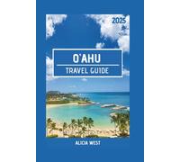O'AHU TRAVEL GUIDE 2025: O'ahu Decoded: Your Practical Guide to Smart Travel, Avoiding Traps & Maximizing Every Moment (with inside Tips & Budget Hacks)