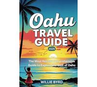 OAHU TRAVEL GUIDE 2025: The Most Recent Comprehensive Guide to Explore the Best of Oahu