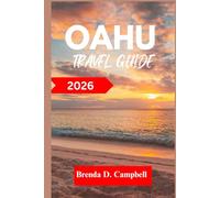 Oahu TRAVEL GUIDE 2026: Experience an unforgettable journey, top attractions, cultural highlights, essential information for exploring Kahuku, Honolulu and more like a native
