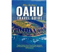 OAHU TRAVEL GUIDE: Uncover Top Oahu Attractions and Expert Hawaii Vacation Planning with the Ultimate Exploration Guide to Premier Beaches, Cultural ... Hidden Gems in Honolulu, Waikiki and Beyond