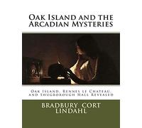 Oak Island and the Arcadian Mysteries: Oak Island, Rennes le Chateau, and Shugborough Hall