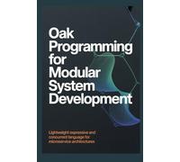 OAK PROGRAMMING FOR MODULAR SYSTEM DEVELOPMENT: Lightweight expressive and concurrent language for microservice architectures