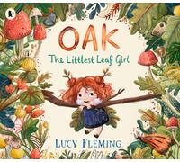 Oak, the Littlest Leaf Girl : A perfect cosy bedtime story and Christmas stocking filler for kids aged 3-5 all about family, finding your courage and the magic of the seasons!