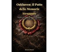 Oakhaven: Il Patto delle Memorie Strappate: Una ladra senza magia e un generale senza passato contro il Concilio della Cenere