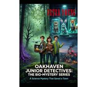 OAKHAVEN JUNIOR DETECTIVES : THE BIO-MISTERY SERIES: A Science Mystery That Saved a Town