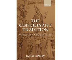 Oakley - Conciliarist Tradition Constitutionalism in the Catholic Chur - X555z