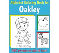 Oakley Personalized Coloring Book: ABC Book for Oakley with Alphabet to Color for Boys 1 2 3 4 5 6 Year Olds (Personalized ABC coloring books for boys)