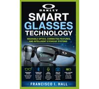 OAKLEY SMART GLASSES TECHNOLOGY: Wearable optics, connected features, and intelligent eyewear systems