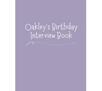 Oakley's Birthday Interview Book: Eighteen-Year Keepsake with Annual Birthday Questions, Letters, and Photo Spaces - Memory Journal for Children and Parents