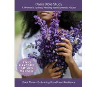 Oasis Bible Study - a Woman's Journey Healing from Domestic Abuse Book Three - Embracing Growth and Resilience (Oasis Bible Study - A Woman's Journey Healing from Abuse)