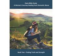 Oasis Bible Study - A Woman's Journey Healing from Domestic Abuse: Book Two - Finding Truth and Strength (Oasis Bible Study - A Woman's Journey Healing from Abuse)
