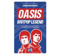 OASIS BRITPOP LEGEND Un voyage discographique à travers les albums iconiques d’un groupe culte: Biographie du groupe, disques, singles, tournées, ... clash, dissolution, reformation (Artistes)