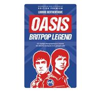 OASIS BRITPOP LEGEND Un voyage discographique à travers les albums iconiques d’un groupe culte: Biographie du groupe, disques, singles, tournées, ... clash, dissolution, reformation (Artistes)