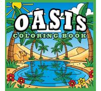 Oasis Coloring Book: Fun Desert Coloring Pages with Palm Trees, Camels, Cactus, and Oasis Adventures for Kids | Cute Desert Animals, Tropical Scenes, and Relaxing Nature Coloring Fun for all Ages