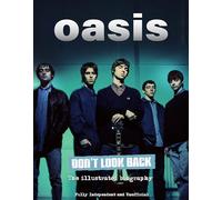 Oasis :Don't Look back: The Illustrated Biography