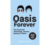 Oasis Forever : The Essential ‘Noel’edge, Quotes, Quizzes & More