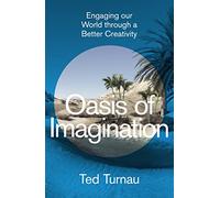 Oasis of Imagination: Engaging our World through a Better Creativity