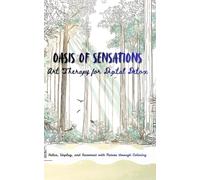 Oasis of Sensations: Art Therapy for Digital Detox: Relax, Unplug, and Reconnect with Nature through Coloring