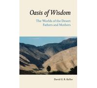Oasis of Wisdom: The Worlds of the Desert Fathers and Mothers